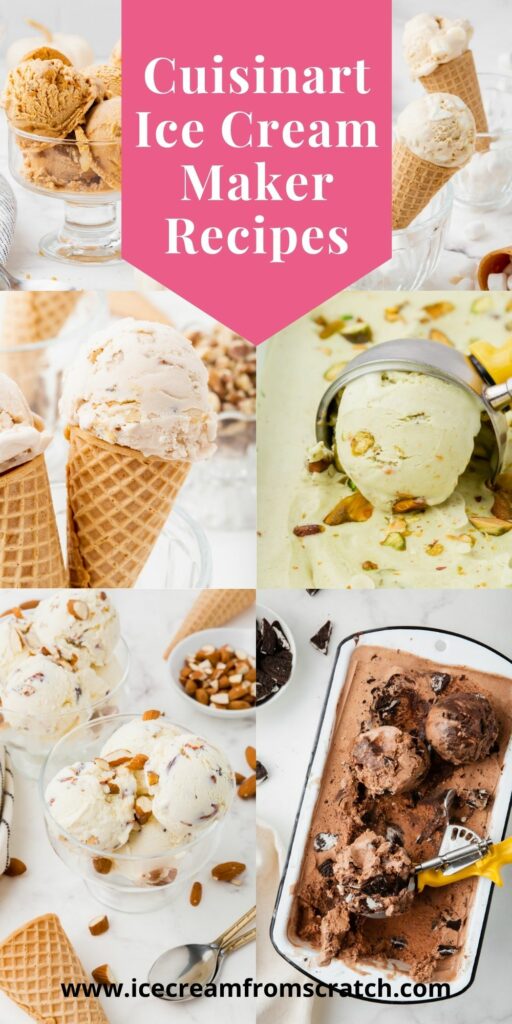A collage of 6 ice cream recipe photos with the words, Cuisinart Ice Cream Maker Recipes, at the top